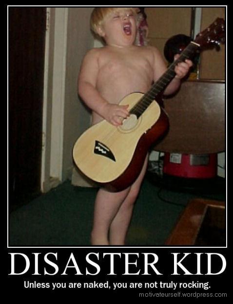 Posted in Motivator Tags disaster kid naked rocking