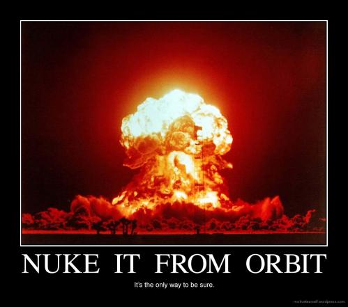 nuke-it-from-orbit.jpg?w=500&h=441